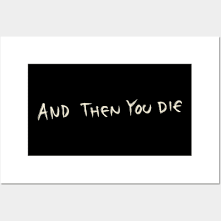 And Then You Die Posters and Art